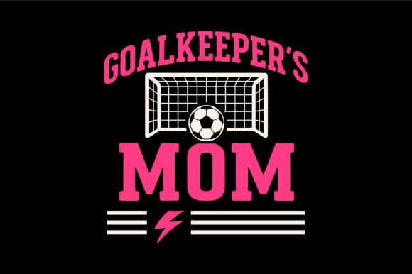Celebrating the Sideline Hero: The Goalkeeper's Mom Design